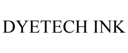 DYETECH INK trademark