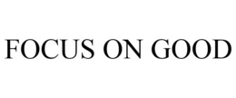 FOCUS ON GOOD trademark