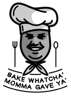 BAKE WHATCHA' MOMMA GAVE YA' trademark