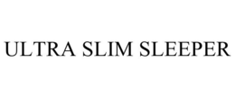 ULTRA SLIM SLEEPER trademark
