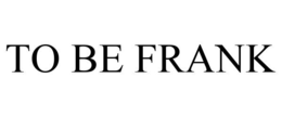 TO BE FRANK trademark