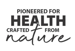 PIONEERED FOR HEALTH CRAFTED FROM NATURE trademark