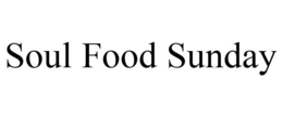 SOUL FOOD SUNDAY trademark