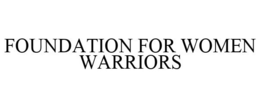 FOUNDATION FOR WOMEN WARRIORS trademark