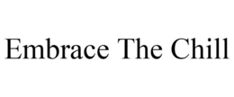 EMBRACE THE CHILL trademark