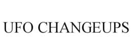UFO CHANGEUPS trademark