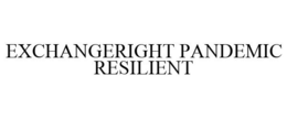 EXCHANGERIGHT PANDEMIC RESILIENT trademark