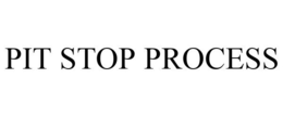 PIT STOP PROCESS trademark