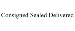 CONSIGNED SEALED DELIVERED trademark
