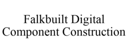 FALKBUILT DIGITAL COMPONENT CONSTRUCTION trademark