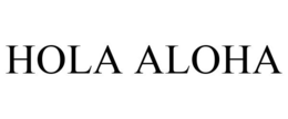 HOLA ALOHA trademark