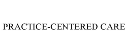 PRACTICE-CENTERED CARE trademark