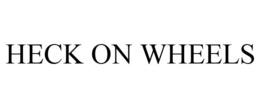 HECK ON WHEELS trademark