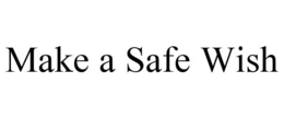 MAKE A SAFE WISH trademark