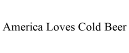 AMERICA LOVES COLD BEER trademark