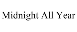 MIDNIGHT ALL YEAR trademark