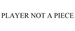 PLAYER NOT A PIECE trademark