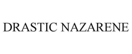 DRASTIC NAZARITE trademark