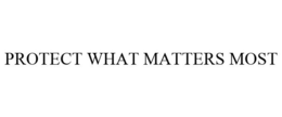 PROTECT WHAT MATTERS MOST trademark