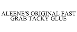 ALEENE'S ORIGINAL FAST GRAB TACKY GLUE trademark