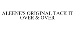 ALEENE'S ORIGINAL TACK IT OVER & OVER trademark