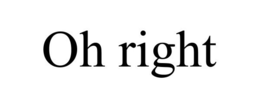 OH RIGHT trademark