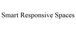 SMART RESPONSIVE SPACES trademark