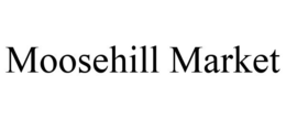 MOOSEHILL MARKET trademark