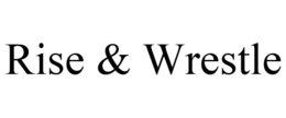 RISE & WRESTLE trademark