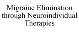 MIGRAINE ELIMINATION THROUGH NEUROINDIVIDUAL THERAPIES trademark