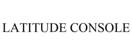 LATITUDE CONSOLE trademark