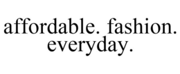 AFFORDABLE. FASHION. EVERYDAY. trademark