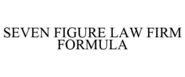 SEVEN FIGURE LAW FIRM FORMULA trademark