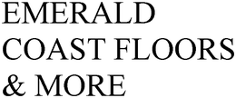 EMERALD COAST FLOORS & MORE trademark