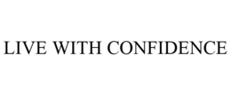LIVE WITH CONFIDENCE trademark