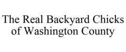 THE REAL BACKYARD CHICKS OF WASHINGTON COUNTY trademark