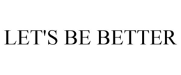 LET'S BE BETTER trademark