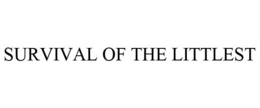 SURVIVAL OF THE LITTLEST trademark