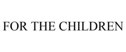 FOR THE CHILDREN trademark