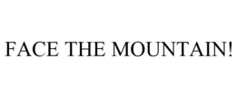 FACE THE MOUNTAIN! trademark