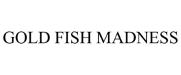 GOLD FISH MADNESS trademark