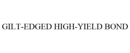 GILT-EDGED HIGH-YIELD BOND trademark