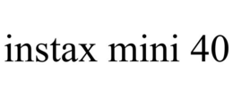 INSTAX MINI 40 trademark