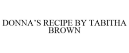 DONNA'S RECIPE BY TABITHA BROWN trademark