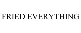 FRIED EVERYTHING trademark