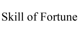SKILL OF FORTUNE trademark