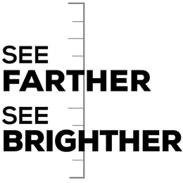 SEE FARTHER SEE BRIGHTER trademark