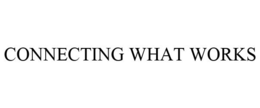 CONNECTING WHAT WORKS trademark