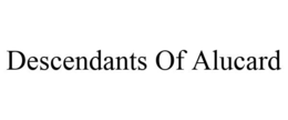 DESCENDANTS OF ALUCARD trademark