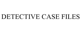 DETECTIVE CASE FILES trademark